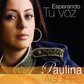 Esperando Tu Voz, Paulina Aguirre