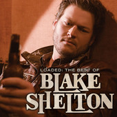Loaded: The Best of Blake Shelton, Blake Shelton