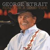 Here for a Good Time, George Strait