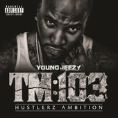 TM:103 Hustlerz Ambition, Young Jeezy