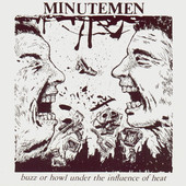 Buzz or Howl Under the Influence of Heat, Minutemen