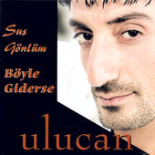 Sus Gönlüm / Böyle Giderse, ULUCAN - cover170x170