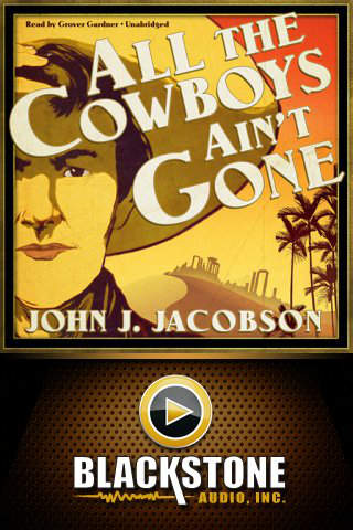 All the Cowboys Ain't Gone by John J. Jacobson