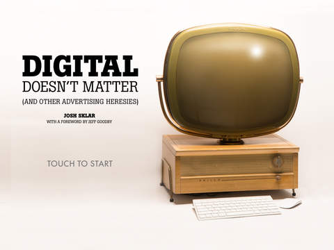 Digital Doesn't Matter and Other Advertising Heresies