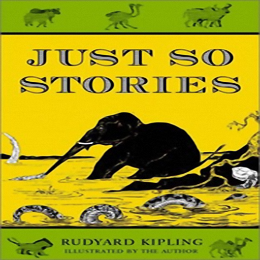 Just so Stories, by Rudyard Kipling