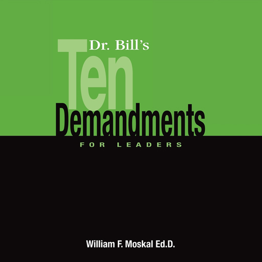 Dr. Bill's Ten Demandments For Leaders