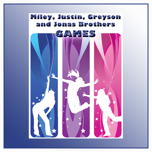 Miley, Justin, Jonas and Greyson Games