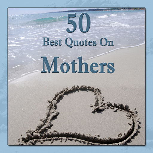 50 Best Quotes on MOTHERS