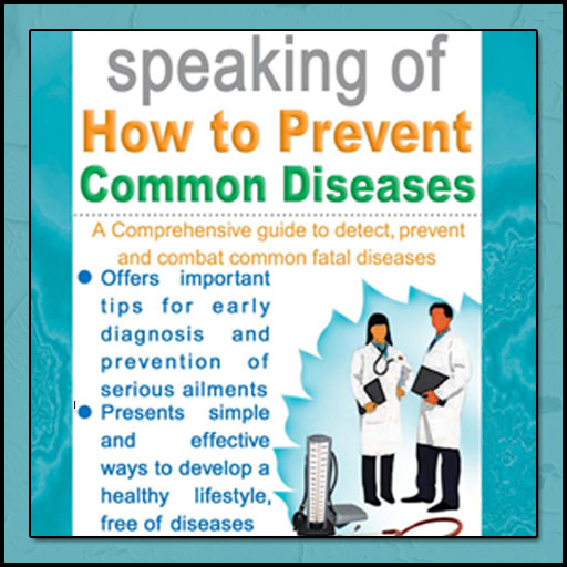 YOUR HEALTH GUIDE: Speaking Of How To Prevent Common Diseases